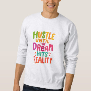 Fleißig sein, bis der Traum Wirklichkeit wird – Mo Sweatshirt