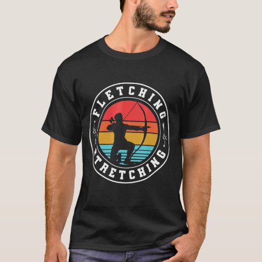Fletching And Stretching Bowman Bow Hunting Archer T-Shirt (Vorderseite)