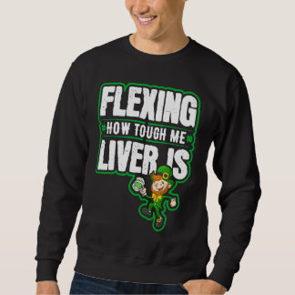 Flexing How Tough Me Liver Is Leprechaun St Paddys Sweatshirt