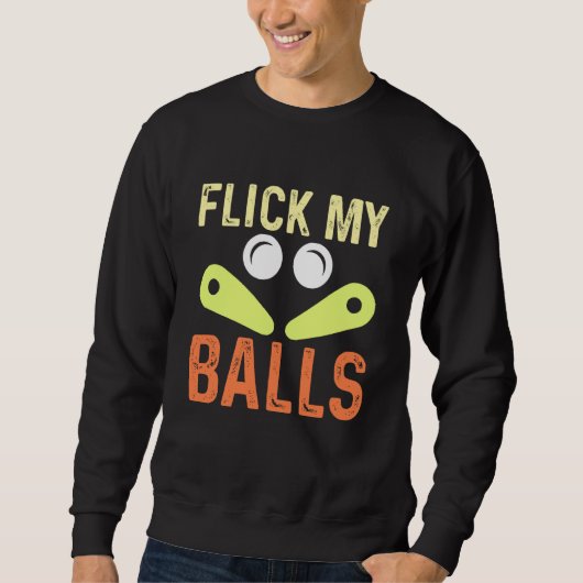 Flick My Balls Classic Retro Pinball Arcade Game Sweatshirt (Vorderseite)