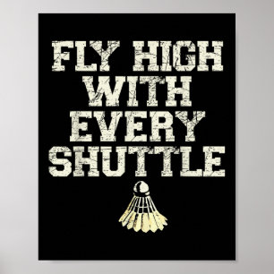 Fliege hoch mit jedem Shuttle Badminton Spieler Sh Poster