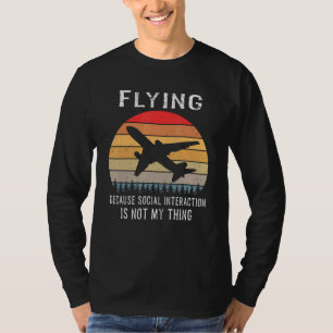 Fliegen, weil soziale Interaktion nicht mein Ding T-Shirt