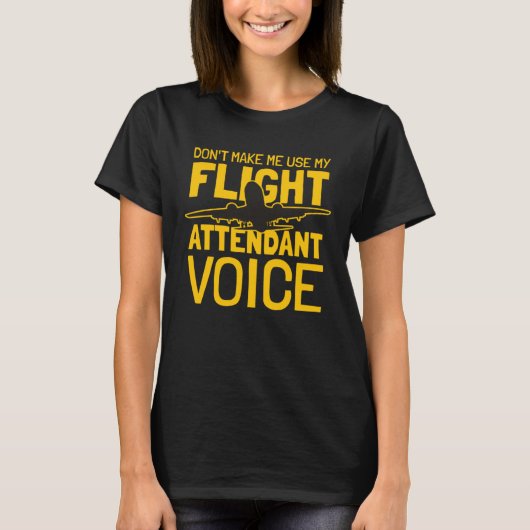 Flight Attendant Don t Make Me Use My Flight Atten T-Shirt (Vorderseite)