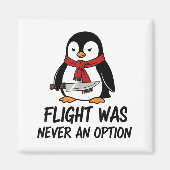 Flight Was Never An Option Sarcastic Witty Penguin Magnet (Vorne)