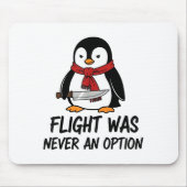Flight Was Never An Option Sarcastic Witty Penguin Mousepad (Vorne)