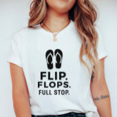 Flip. Flops. Full Stop.; Bold Summer Statement T-Shirt