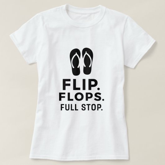 Flip. Flops. Full Stop.; Bold Summer Statement T-Shirt (Design vorne)
