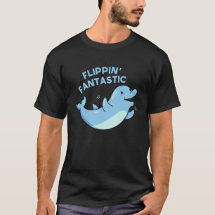 Flippin Fantastische Funny Dolphin Pun Dark BG T-Shirt