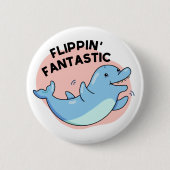 Flippin Fantastischer Funny Dolphin Pun Button (Vorderseite)