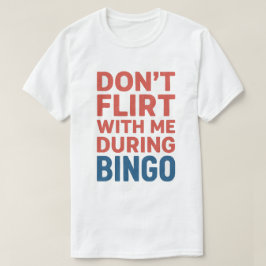 Flirt nicht mit mir während der Bingo Funny Game N T-Shirt