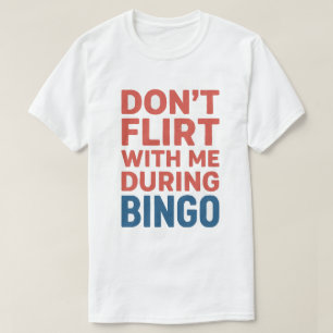 Flirt nicht mit mir während der Bingo Funny Game N T-Shirt