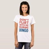 Flirt nicht mit mir während der Bingo Funny Game N T-Shirt (Vorne ganz)