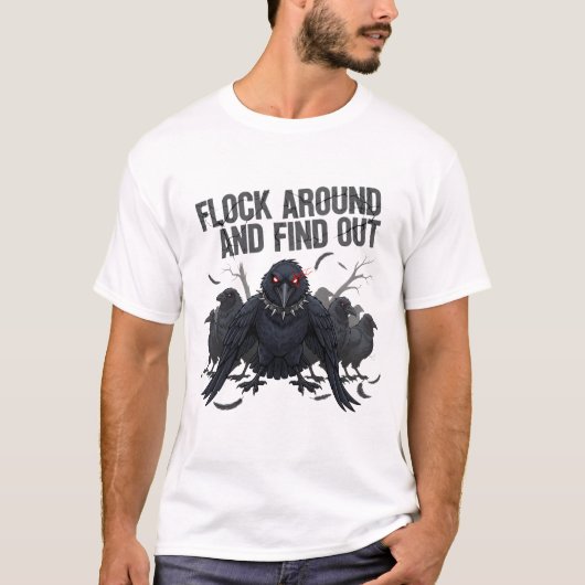 Flock Around Find Out Dark Humor Crow T-Shirt (Vorderseite)