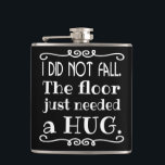 Floor Hug Funny Flachmann<br><div class="desc">Eine lustige Flasche, um diese unangenehmen Stürze zu erklären. Macht ein großartiges Geschenk. Sie können die schwarze Hintergrundfarbe in eine andere Farbe ändern, indem Sie die Schaltfläche "Anpassen" auswählen und eine andere Hintergrundfarbe auswählen.</div>