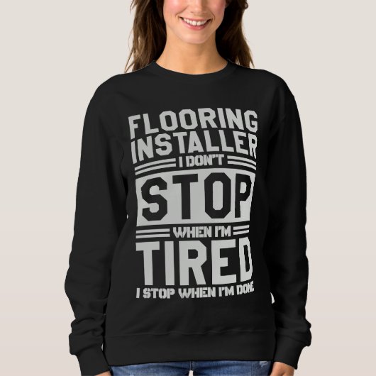 Flooring Installer I Stop When I'm Done Flooring I Sweatshirt (Vorderseite)