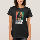 Flooring Mode On Flooring Installer T-Shirt (Vorderseite)