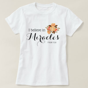 Floral Bouquet Ich glaube an Wunder T-Shirt