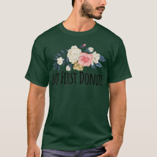 Floral Flowers Funny But First Donuts Saying Sarca T-Shirt