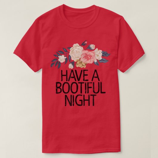 Floral Flowers Funny Sarcastic Have A Bootiful Nig T-Shirt (Design vorne)