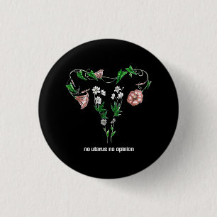 Floral No Uterus No Opinion Women's Rights Button