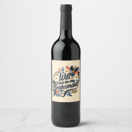 Floral Will You Be My Bridesmaid Wine Label  Weinetikett