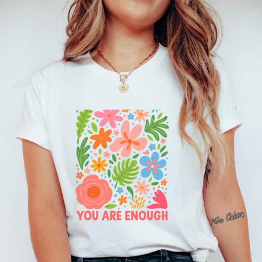 Floral “You Are Enough”; Summer  Affirmation T-Shirt