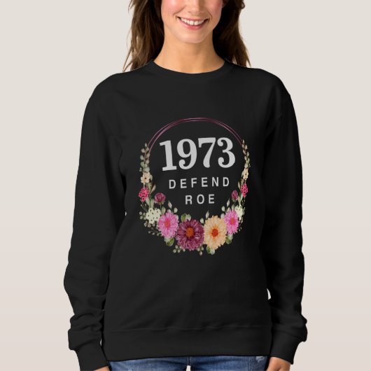 Florals 1973 Pro Roe Pro Wahl Frauenanbeter Sweatshirt (Vorderseite)