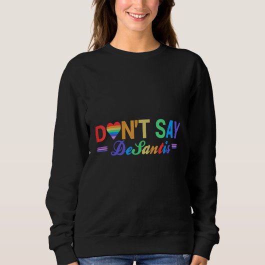 Florida Say Gay LGBTQ Pride Anti DeSantis Don t Sa Sweatshirt (Vorderseite)
