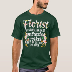 Florist Appreciation Blume Arrangement Floral Des T-Shirt