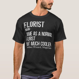 Florist Definition Design Gardener Floral Flor T-Shirt