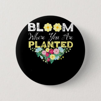 Florist Flower Bloom Where You Are Planted Bouquet Button