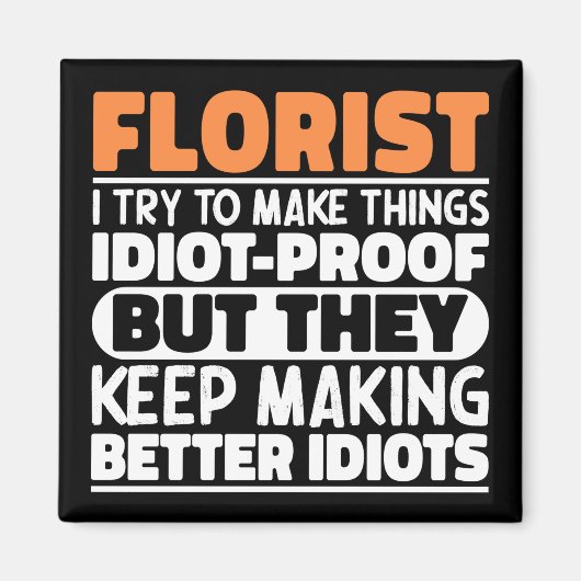 Florist Ich versuche, Dinge zu machen Lustige Sprü Magnet (Vorne)