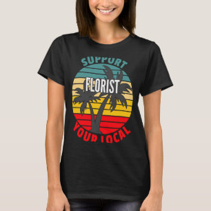 Florist unterstützt Ihr lokales Florist T-Shirt