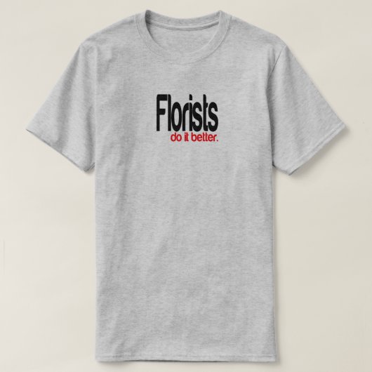 Floristen machen es besser Joke T - Shirt (Design vorne)