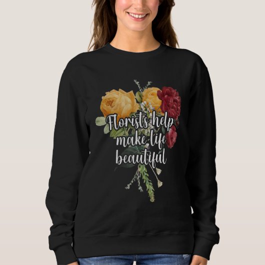 Florists Help Make Life Beautiful Gardener Botanic Sweatshirt (Vorderseite)