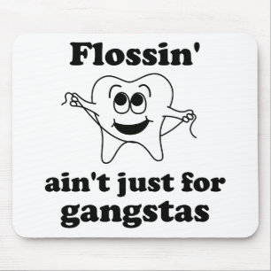 Flossin ist nicht gerade für gangstas mousepad