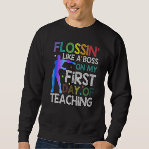 Flossin wie ein Boss an meinem ersten Tag der Lehr Sweatshirt
