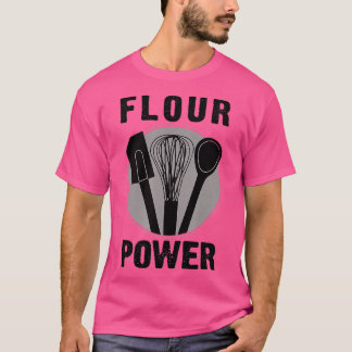 FLOUR POWER T SHIRT Baking Cooking Bread Making Ch