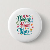 Flourish Dream Thrive Motivational  Button (Vorderseite)