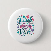 Flourish Dream Thrive Motivational  Button (Vorderseite)