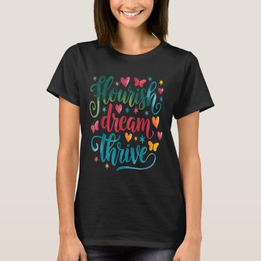 Flourish Dream Thrive Motivational  T-Shirt (Vorderseite)
