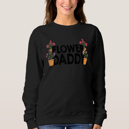 Flower Daddy Botanical Flowers Gardening Plant Lov Sweatshirt (Vorderseite)