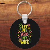 Flower Let Me Ask My Wife She Said Schlüsselanhänger (Vorderseite)