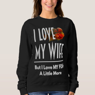 Flowerhorn Liebt meinen Fisch mehr Ehemann Frau Aq Sweatshirt