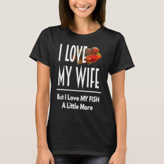 Flowerhorn Liebt meinen Fisch mehr Ehemann Frau Aq T-Shirt