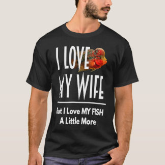 Flowerhorn Liebt meinen Fisch mehr Ehemann Frau Aq T-Shirt