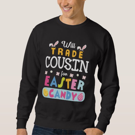 Flowers Bunnies Face Will Trade Cousin For Easter Sweatshirt (Vorderseite)
