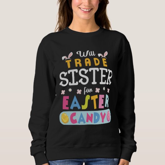Flowers Bunnies Face Will Trade Sister For Easter Sweatshirt (Vorderseite)