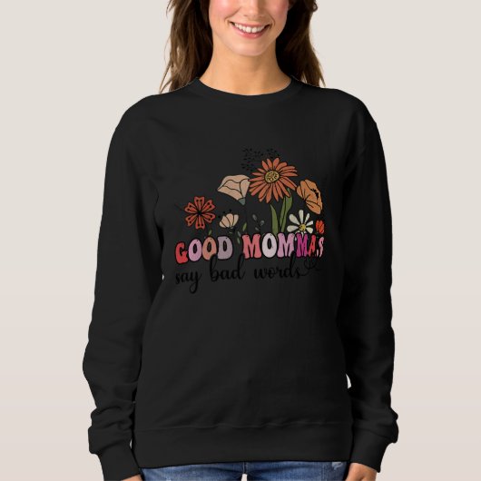 Flowers Groovy Retro Good Mommas Say Bad Words Mot Sweatshirt (Vorderseite)