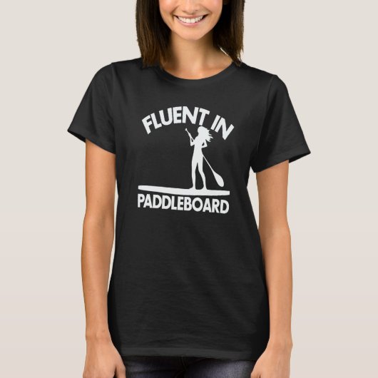 Fluent In Paddle Boarding  Women Paddle Love T-Shirt (Vorderseite)